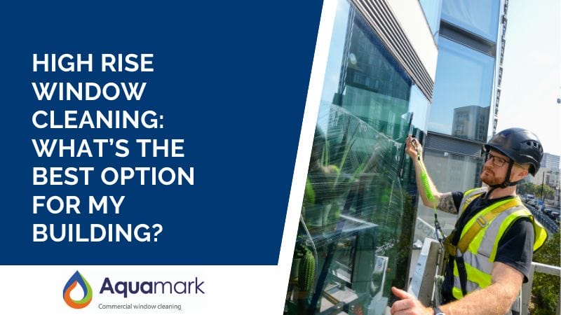 High Rise Window Cleaning: What’s The Best Option For My Building?
