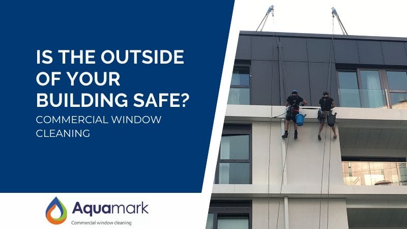 Is the Outside of Your Building Safe? Commercial Window Cleaning